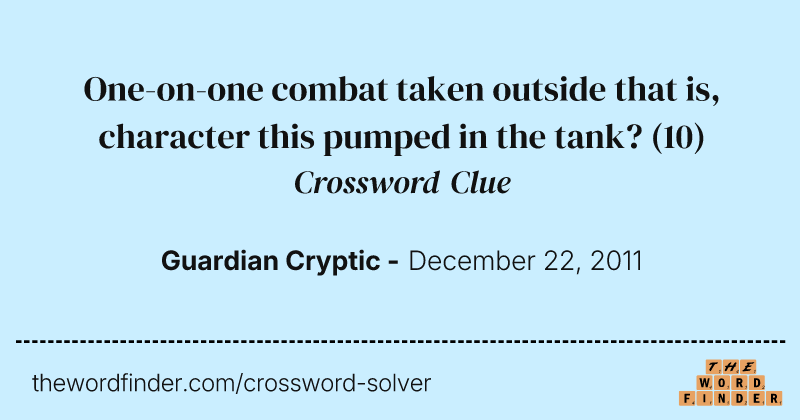 One-on-one combat taken outside that is, character this pumped in the tank? crossword clue image