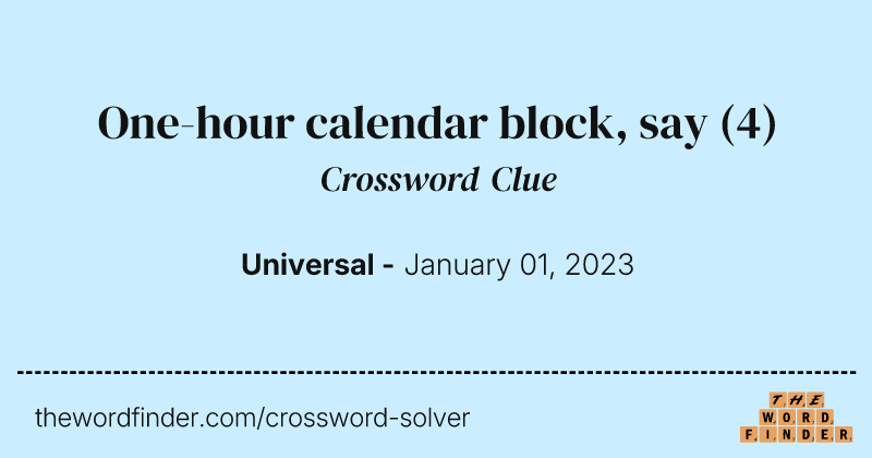 One-hour calendar block, say crossword clue image
