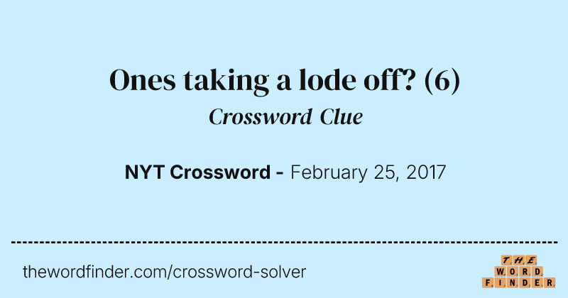 Ones taking a lode off? crossword clue image