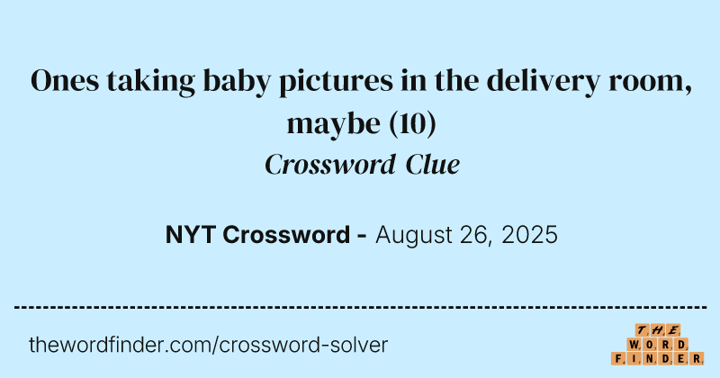 Ones taking baby pictures in the delivery room, maybe crossword clue image