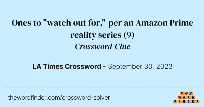 Ones to "watch out for," per an Amazon Prime reality series crossword clue image