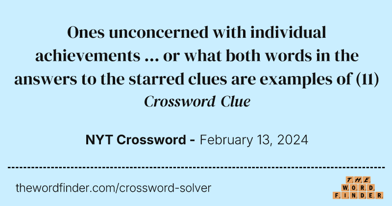 Ones unconcerned with individual achievements ... or what both words in the answers to the starred clues are examples of crossword clue image