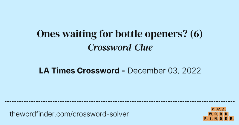 Ones waiting for bottle openers? crossword clue image