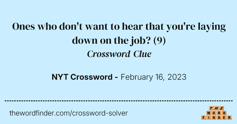 Ones who don't want to hear that you're laying down on the job? crossword clue image