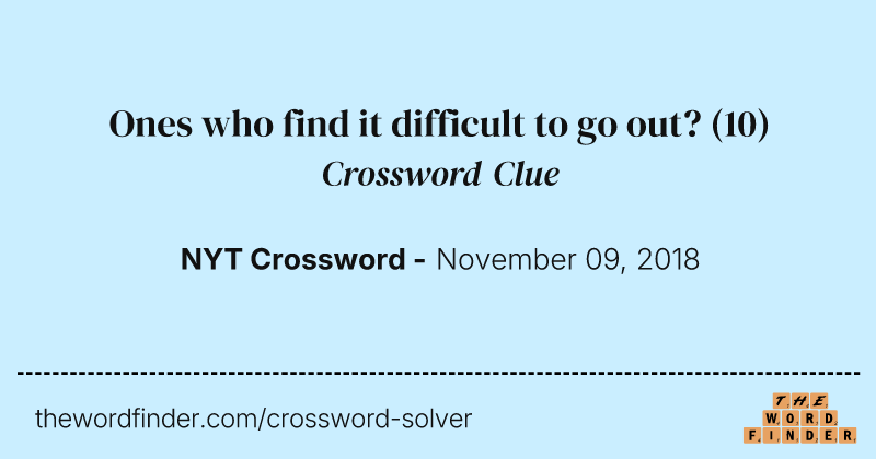 Ones who find it difficult to go out? crossword clue image