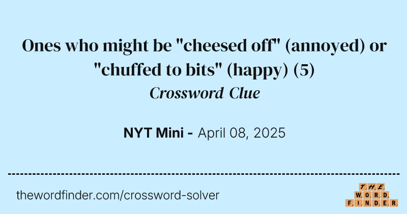 Ones who might be "cheesed off" (annoyed) or "chuffed to bits" (happy) crossword clue image