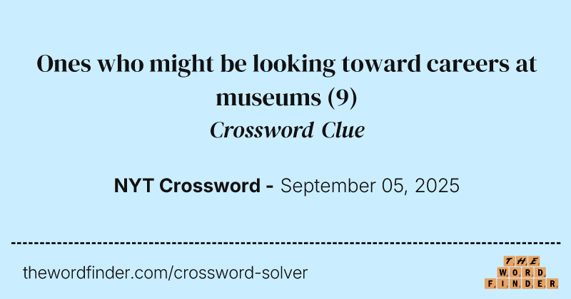 Ones who might be looking toward careers at museums crossword clue image