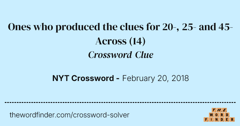 Ones who produced the clues for 20-, 25- and 45-Across crossword clue image