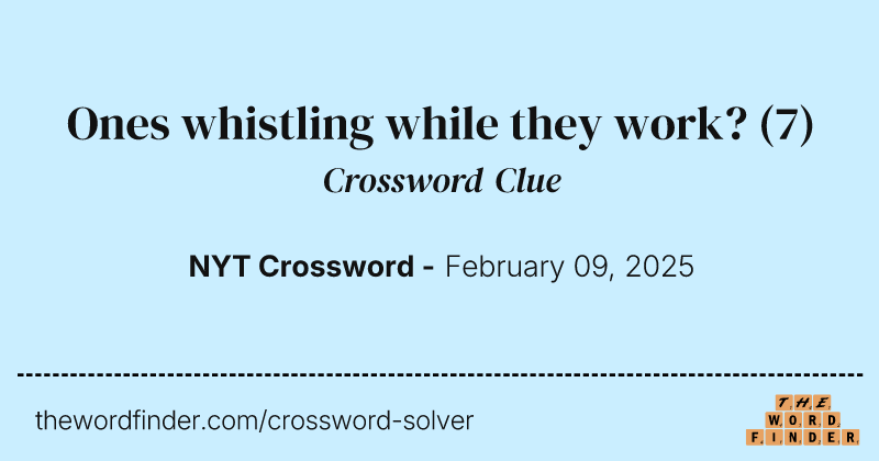 Ones whistling while they work? crossword clue image
