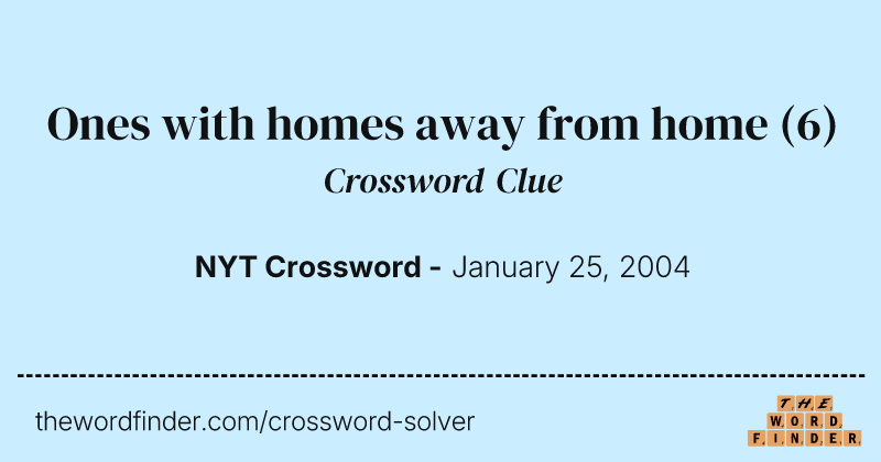 Ones with homes away from home crossword clue image