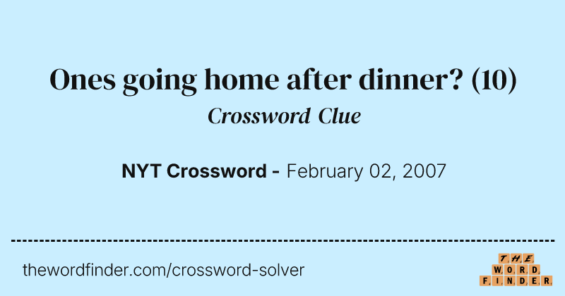 Ones going home after dinner? crossword clue image