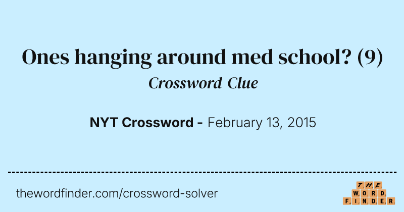 Ones hanging around med school? crossword clue image