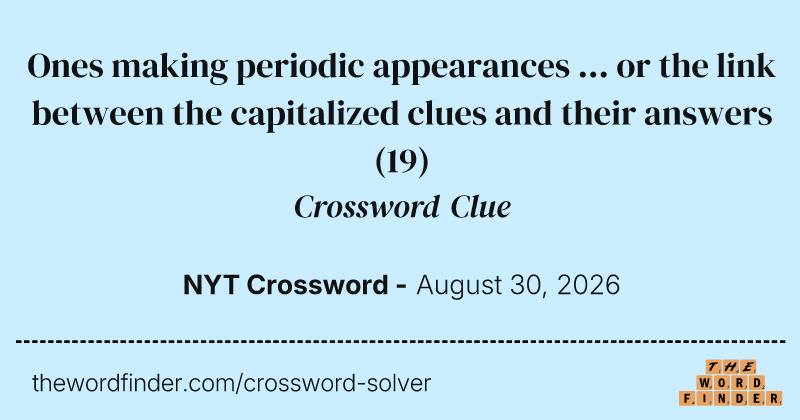 Ones making periodic appearances ... or the link between the capitalized clues and their answers crossword clue image