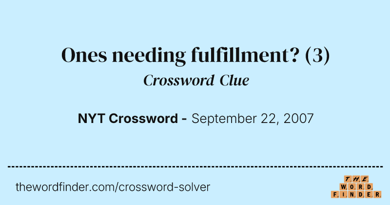 Ones needing fulfillment? crossword clue image