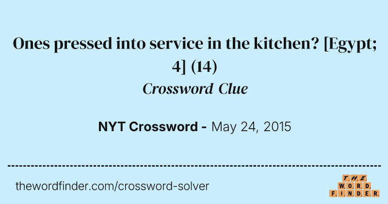 Ones pressed into service in the kitchen? [Egypt; 4] crossword clue image
