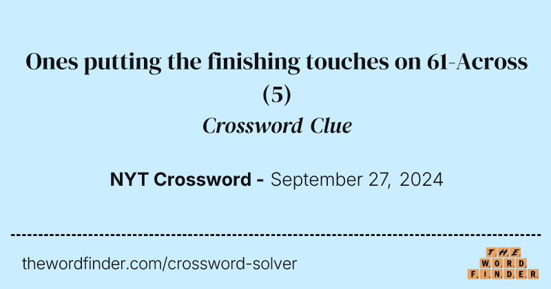 Ones putting the finishing touches on 61-Across crossword clue image