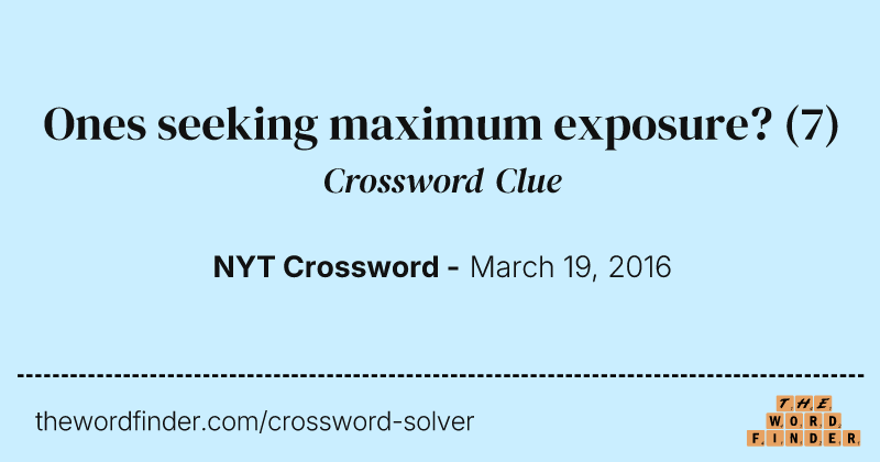 Ones seeking maximum exposure? crossword clue image