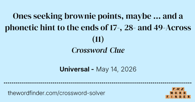 Ones seeking brownie points, maybe ... and a phonetic hint to the ends of 17-, 28- and 49-Across crossword clue image