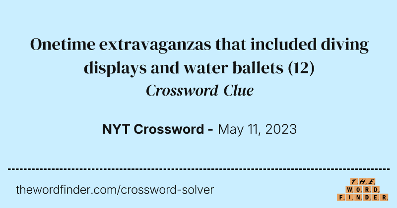 Onetime extravaganzas that included diving displays and water ballets crossword clue image