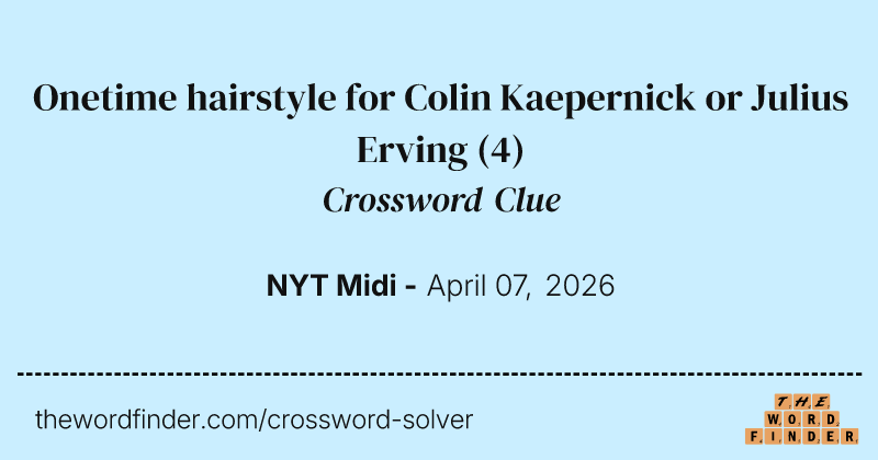 Onetime hairstyle for Colin Kaepernick or Julius Erving crossword clue image