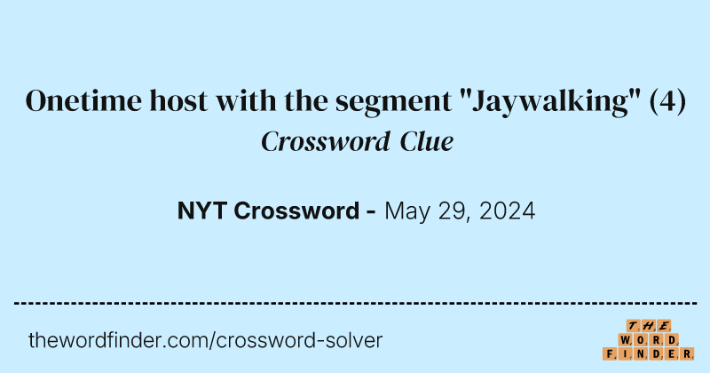 Onetime host with the segment "Jaywalking" crossword clue image