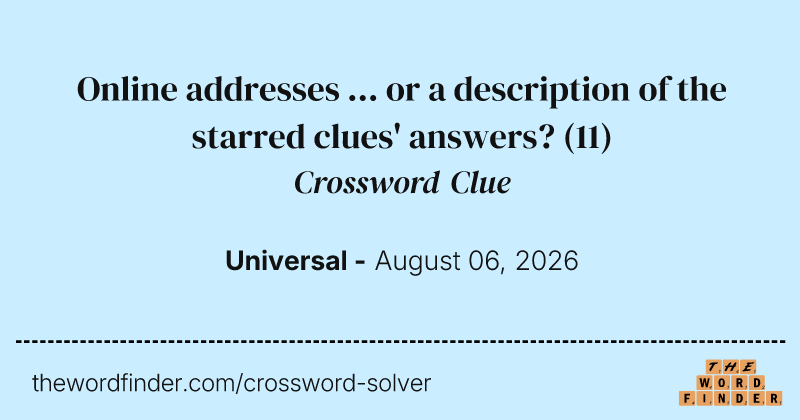 Online addresses ... or a description of the starred clues' answers? crossword clue image