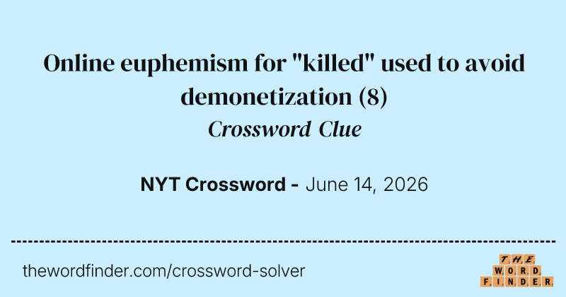Online euphemism for "killed" used to avoid demonetization crossword clue image