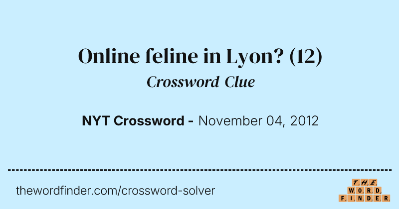 Online feline in Lyon? crossword clue image