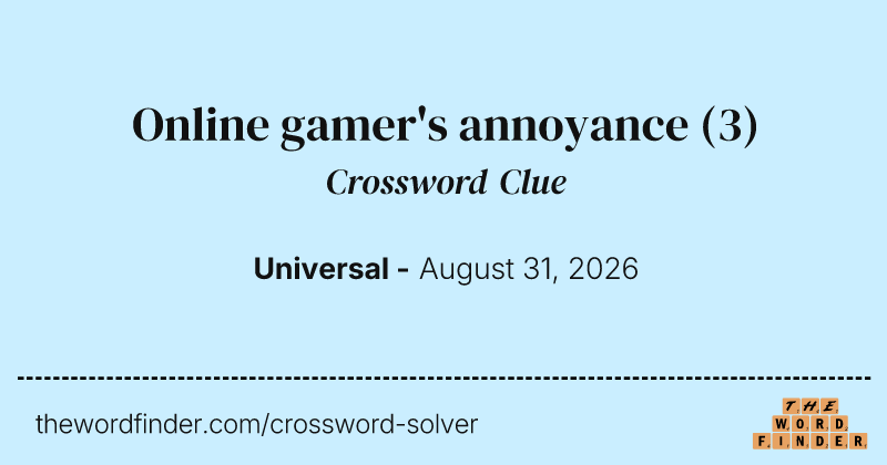 Online gamer's annoyance crossword clue image