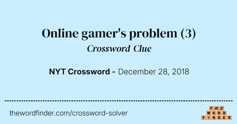 Online gamer's problem crossword clue image