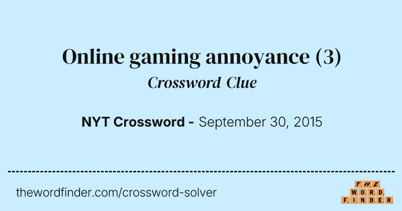 Online gaming annoyance crossword clue image