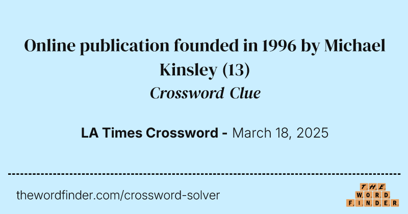 Online publication founded in 1996 by Michael Kinsley crossword clue image