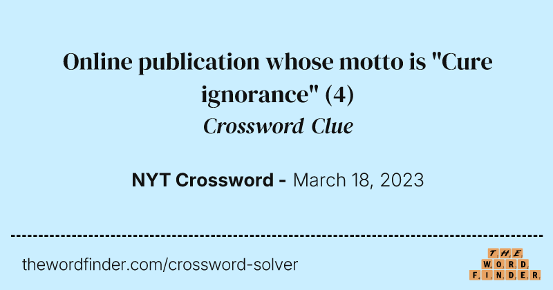 Online publication whose motto is "Cure ignorance" crossword clue image