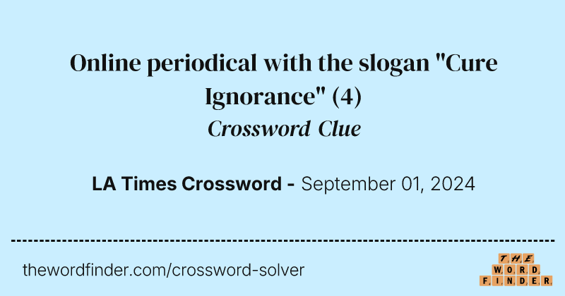 Online periodical with the slogan "Cure Ignorance" crossword clue image