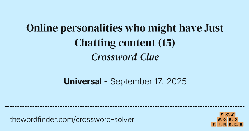 Online personalities who might have Just Chatting content crossword clue image