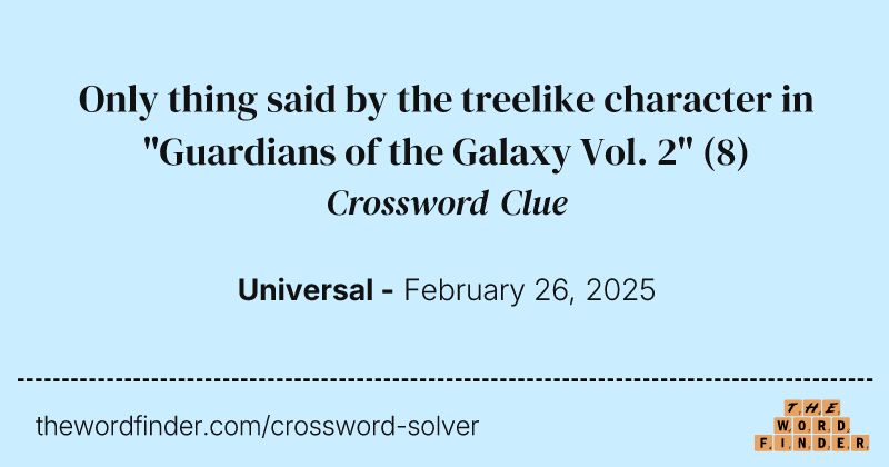 Only thing said by the treelike character in "Guardians of the Galaxy Vol. 2" crossword clue image
