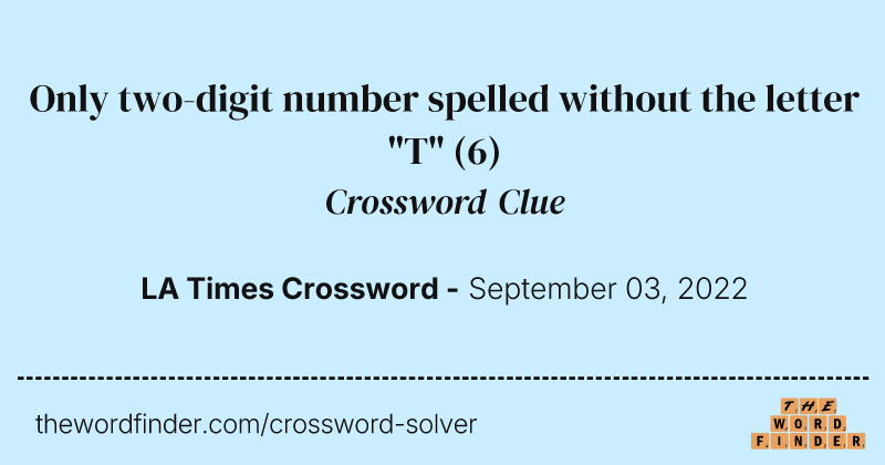Only two-digit number spelled without the letter "T" crossword clue image