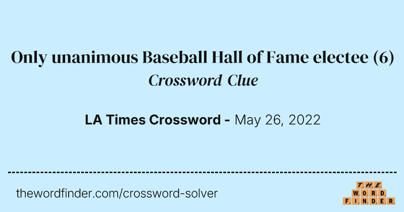 Only unanimous Baseball Hall of Fame electee crossword clue image