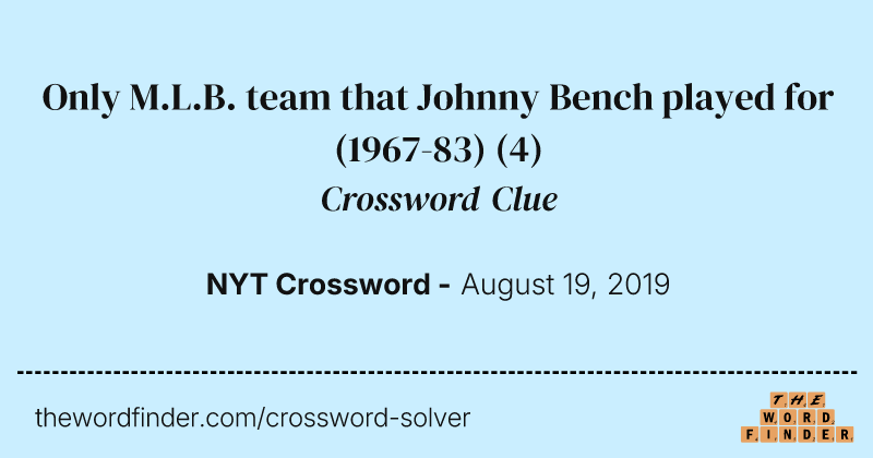 Only M.L.B. team that Johnny Bench played for (1967-83) crossword clue image
