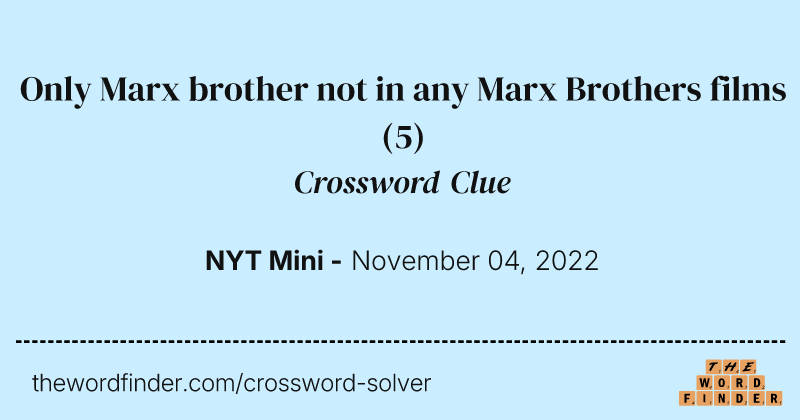 Only Marx brother not in any Marx Brothers films crossword clue image