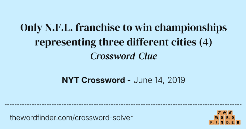 Only N.F.L. franchise to win championships representing three different cities crossword clue image