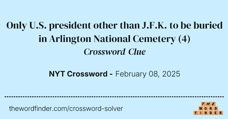Only U.S. president other than J.F.K. to be buried in Arlington National Cemetery crossword clue image