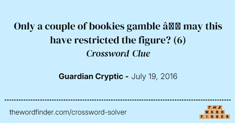 Only a couple of bookies gamble — may this have restricted the figure? crossword clue image