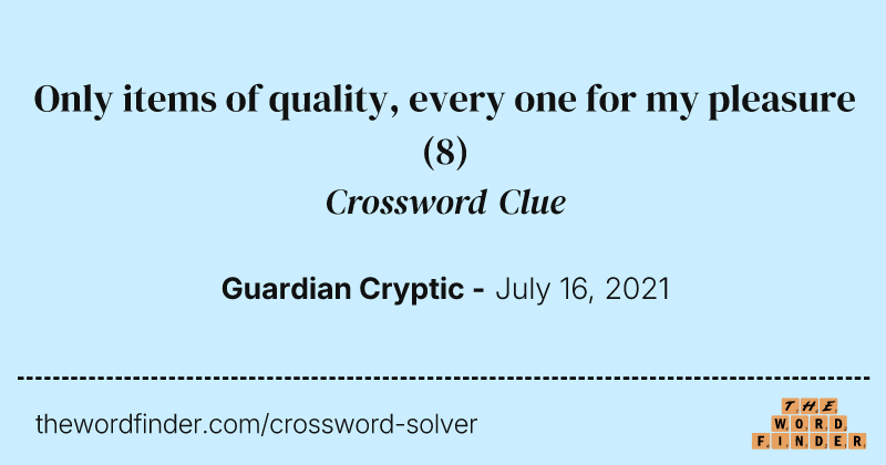 Only items of quality, every one for my pleasure crossword clue image