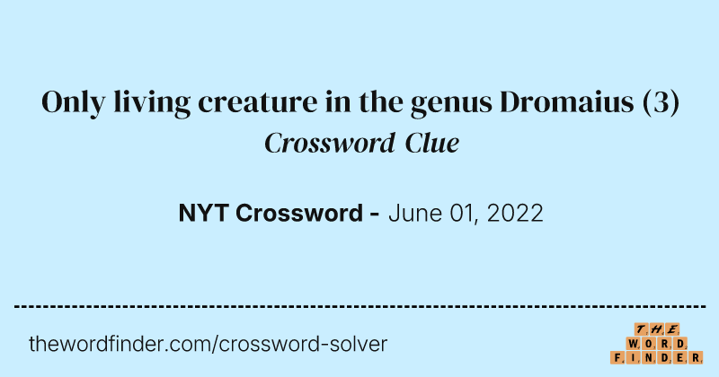 Only living creature in the genus Dromaius crossword clue image