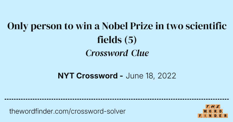 Only person to win a Nobel Prize in two scientific fields crossword clue image