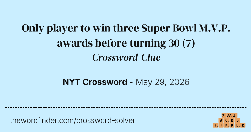 Only player to win three Super Bowl M.V.P. awards before turning 30 crossword clue image