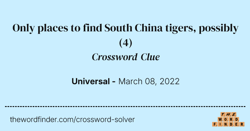 Only places to find South China tigers, possibly crossword clue image