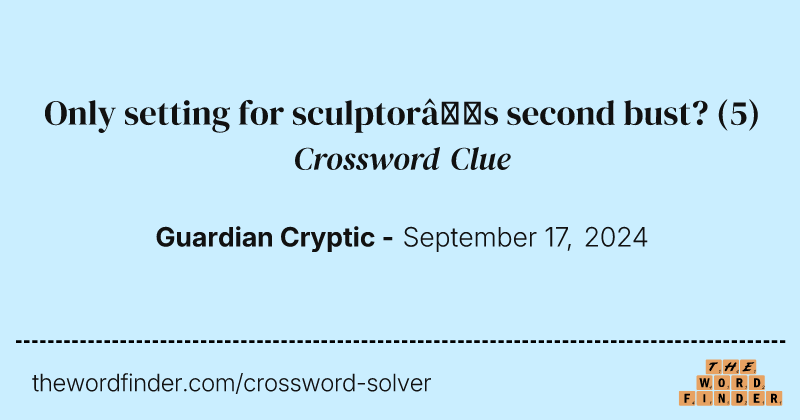 Only setting for sculptor’s second bust? crossword clue image