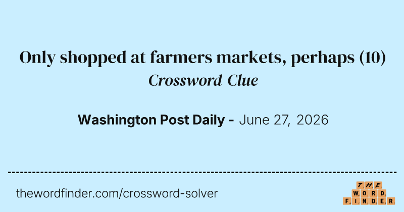 Only shopped at farmers markets, perhaps crossword clue image